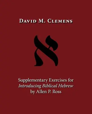 Exercices supplémentaires pour l'introduction à l'hébreu biblique par Allen P. Ross - Supplementary Exercises for Introducing Biblical Hebrew by Allen P. Ross