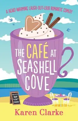 Le café de Seashell Cove : Une comédie romantique à mourir de rire qui réchauffe le cœur - The Cafe at Seashell Cove: A Heartwarming Laugh Out Loud Romantic Comedy