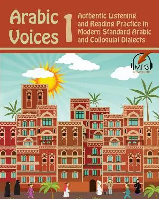 Arabic Voices 1 : Pratique de l'écoute et de la lecture authentiques en arabe standard moderne et dans les dialectes familiers - Arabic Voices 1: Authentic Listening and Reading Practice in Modern Standard Arabic and Colloquial Dialects