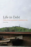 La vie dans la dette : le temps des soins et de la violence dans le Chili néolibéral - Life in Debt: Times of Care and Violence in Neoliberal Chile