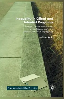 L'inégalité dans les programmes pour élèves doués et talentueux : Les choix parentaux en matière de statut, d'opportunités scolaires et de ségrégation de deuxième génération - Inequality in Gifted and Talented Programs: Parental Choices about Status, School Opportunity, and Second-Generation Segregation