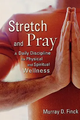 S'étirer et prier : Une discipline quotidienne pour le bien-être physique et spirituel - Stretch and Pray: A Daily Discipline for Physical and Spiritual Wellness