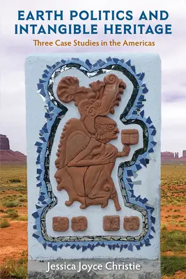 Politique de la terre et patrimoine immatériel : Trois études de cas dans les Amériques - Earth Politics and Intangible Heritage: Three Case Studies in the Americas