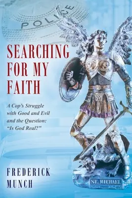 À la recherche de ma foi : Le combat d'un flic contre le bien et le mal et la question : Dieu existe-t-il ? » » - Searching for my Faith: A Cop's Struggle with Good and Evil and the Question: Is God Real?