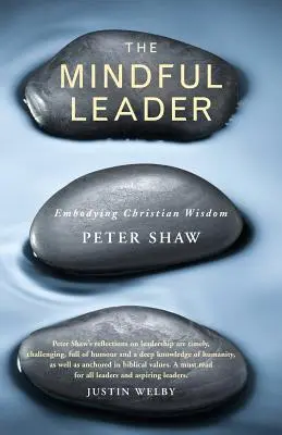 The Mindful Leader : Incarner la sagesse chrétienne - The Mindful Leader: Embodying Christian Wisdom