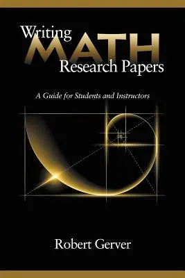 Rédiger des documents de recherche en mathématiques : Un guide pour les étudiants et les enseignants - Writing Math Research Papers: A Guide for Students and Instructors