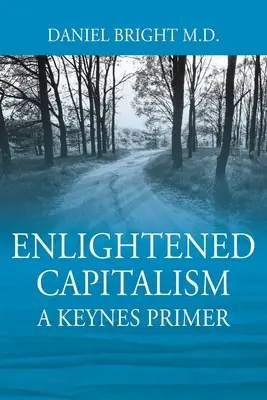 Le capitalisme éclairé : Un abécédaire de Keynes - Deuxième édition - Enlightened Capitalism: A Keynes Primer - Second Edition