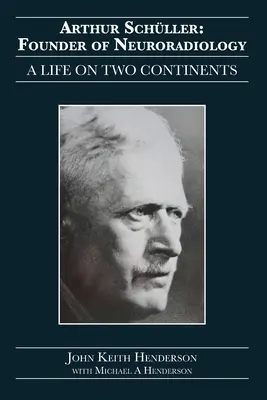 Arthur Schller : Fondateur de la neuroradiologie : Une vie sur deux continents - Arthur Schller: Founder of Neuroradiology: A Life on Two Continents