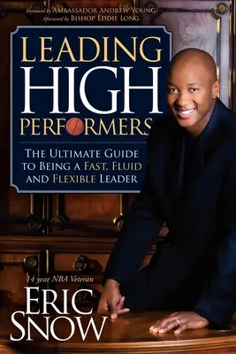 Diriger des personnes très performantes : Le guide ultime pour devenir un leader rapide, fluide et flexible - Leading High Performers: The Ultimate Guide to Being a Fast, Fluid and Flexible Leader