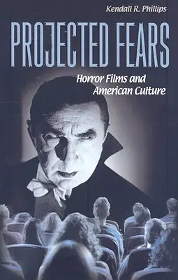 Les peurs projetées : Les films d'horreur et la culture américaine - Projected Fears: Horror Films and American Culture