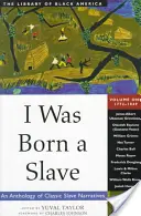 Je suis né esclave, 1 : Anthologie de récits d'esclaves classiques : 1772-1849 - I Was Born a Slave, 1: An Anthology of Classic Slave Narratives: 1772-1849