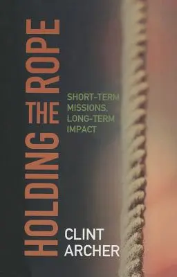 Tenir la corde : Missions à court terme, impact à long terme - Holding the Rope: Short Term Missions, Long-term Impact