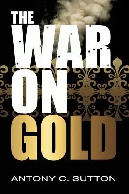 La guerre contre l'or - The War on Gold