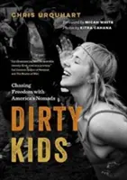 Dirty Kids : Chasser la liberté avec les nomades américains - Dirty Kids: Chasing Freedom with America's Nomads