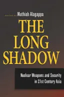 La longue ombre : armes nucléaires et sécurité dans l'Asie du XXIe siècle - The Long Shadow: Nuclear Weapons and Security in 21st Century Asia