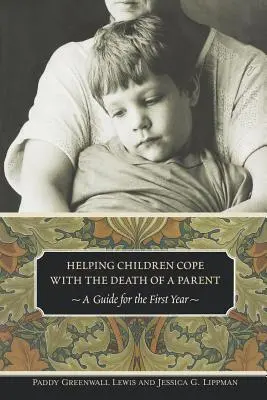 Aider les enfants à faire face à la mort d'un parent : Un guide pour la première année - Helping Children Cope with the Death of a Parent: A Guide for the First Year