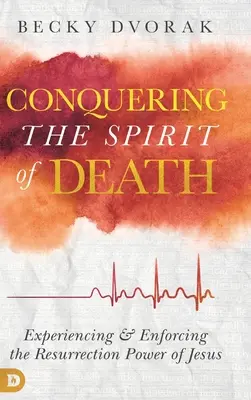 Vaincre l'esprit de mort : Expérimenter et appliquer le pouvoir de résurrection de Jésus - Conquering the Spirit of Death: Experiencing and Enforcing the Resurrection Power of Jesus