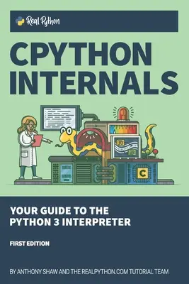 CPython Internals : Votre guide de l'interprète Python 3 - CPython Internals: Your Guide to the Python 3 Interpreter