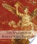 La splendeur de la peinture murale romaine - The Splendor of Roman Wall Painting