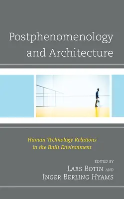 Postphénoménologie et architecture : Les relations entre l'homme et la technologie dans l'environnement bâti - Postphenomenology and Architecture: Human Technology Relations in the Built Environment