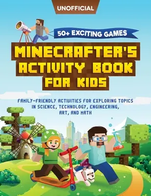 Minecraft Activity Book : 50+ jeux passionnants : Minecrafter's Activity Book for Kids : Des activités familiales pour explorer des sujets scientifiques, - Minecraft Activity Book: 50+ Exciting Games: Minecrafter's Activity Book for Kids: Family-Friendly Activities for Exploring Topics in Science,