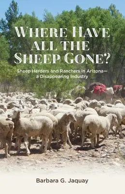 Où sont passés tous les moutons : bergers et éleveurs en Arizona - Une industrie en voie de disparition - Where Have All the Sheep Gone?: Sheepherders and Ranchers in Arizona -- A Disappearing Industry