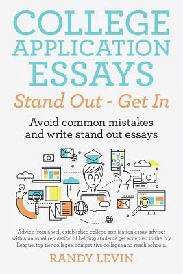 Les essais de demande d'admission à l'université se démarquent - sont acceptés : Éviter les erreurs courantes et rédiger des dissertations qui sortent du lot - College Application Essays Stand Out - Get In: Avoid common mistakes and write stand out essays