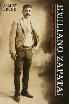 Emiliano Zapata : Révolution et trahison au Mexique - Emiliano Zapata!: Revolution and Betrayal in Mexico