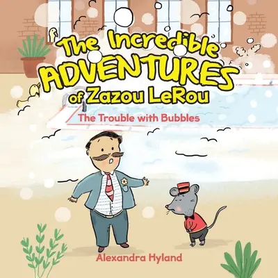 Les incroyables aventures de Zazou LeRou : Le problème des bulles - The Incredible Adventures of Zazou LeRou: The Trouble with Bubbles
