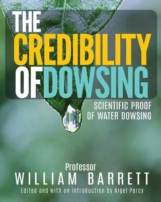 La crédibilité de la radiesthésie : Les preuves scientifiques de la radiesthésie par l'eau - The Credibility of Dowsing: Scientific Proof of Water Dowsing