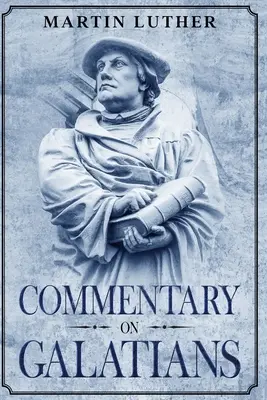 Commentaire sur les Galates : Annoté - Commentary on Galatians: Annotated