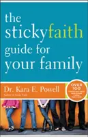 Le guide de la foi collante pour votre famille : Plus de 100 idées pratiques et testées pour construire une foi durable chez les enfants - The Sticky Faith Guide for Your Family: Over 100 Practical and Tested Ideas to Build Lasting Faith in Kids