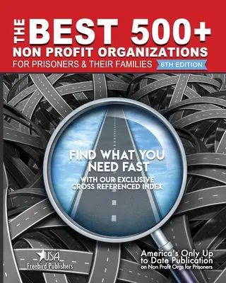 Les 500 meilleures organisations à but non lucratif pour les prisonniers et leurs familles : 6ème édition - The Best 500+ Non Profit Organizations for Prisoners and their Families: 6th Edition