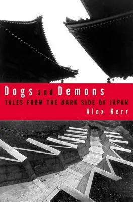 Chiens et démons : Histoires de la face cachée du Japon moderne - Dogs and Demons: Tales from the Dark Side of Modern Japan