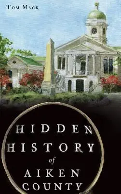 Histoire cachée du comté d'Aiken - Hidden History of Aiken County