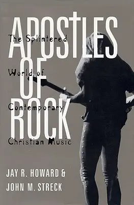 Les apôtres du rock : Le monde éclaté de la musique chrétienne contemporaine - Apostles of Rock: The Splintered World of Contemporary Christian Music