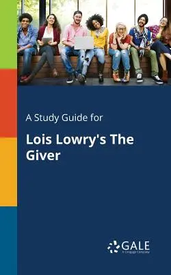Un guide d'étude pour The Giver de Lois Lowry - A Study Guide for Lois Lowry's The Giver