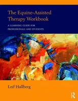 The Equine-Assisted Therapy Workbook : Un guide d'apprentissage pour les professionnels et les étudiants - The Equine-Assisted Therapy Workbook: A Learning Guide for Professionals and Students