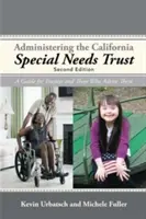 Administrer le Special Needs Trust de Californie : Un guide pour les administrateurs et ceux qui les conseillent - Administering the California Special Needs Trust: A Guide for Trustees and Those Who Advise Them