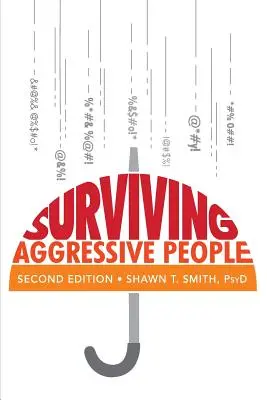 Survivre aux personnes agressives : Compétences pratiques de prévention de la violence sur le lieu de travail et dans la rue - Surviving Aggressive People: Practical Violence Prevention Skills for the Workplace and the Street