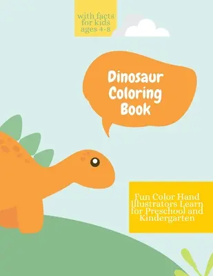 Livre de coloriage sur les dinosaures : Livre de coloriage de dinosaures avec des faits pour les enfants âgés de 4 à 8 ans amusant, colorier les illustrateurs à la main apprendre pour la maternelle et le jardin d'enfants. - Dinosaur Coloring Book: Dinosaur Coloring Book with Facts for Kids Ages 4-8 Fun, Color Hand Illustrators Learn for Preschool and Kindergarten
