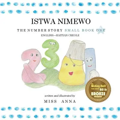 L'histoire des nombres 1 ISTWA NIMEWO : Petit Livre Un Anglais-Créole Haïtien - The Number Story 1 ISTWA NIMEWO: Small Book One English-Haitian Creole