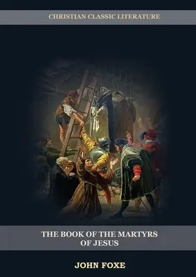 Le livre des martyrs de Jésus : (Persécution, souffrance, injustice, excès de pouvoir et le vrai visage du système papal) - The Book of the Martyrs of Jesus: : (Persecution, Suffering, Injustice, Excess of Power and the Real Face of the Papal System)