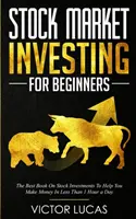 Investir en bourse pour les débutants : Le meilleur livre sur les investissements boursiers pour vous aider à gagner de l'argent en moins d'une heure par jour - Stock Market Investing for Beginners: The Best Book on Stock Investments To Help You Make Money In Less Than 1 Hour a Day