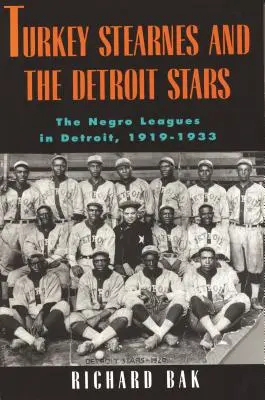 Rkey Stearnes et les Detroit Stars : Les Negro Leagues à Detroit, 1919-1933 - Rkey Stearnes and the Detroit Stars: He Negro Leagues in Detroit, 1919-1933