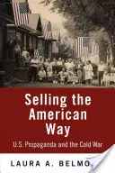 Vendre l'American Way : La propagande américaine et la guerre froide - Selling the American Way: U.S. Propaganda and the Cold War