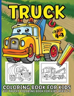 Trucks Coloring Book For Kids : Big Truck Coloring Book For Kids Ages 4-8 Fun Illustrations of Fire Trucks, Construction Trucks, Garbage Trucks, and M - Trucks Coloring Book For Kids: Big Truck Coloring Book For Kids Ages 4-8 Fun Illustrations Of Fire Trucks, Construction Trucks, Garbage Trucks, and M