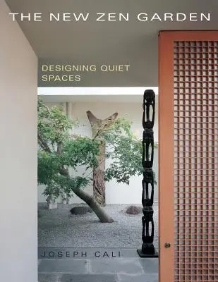 Le nouveau jardin zen : Concevoir des espaces calmes - The New Zen Garden: Designing Quiet Spaces