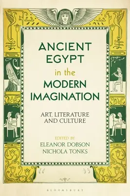 L'Égypte ancienne dans l'imaginaire moderne : Art, littérature et culture - Ancient Egypt in the Modern Imagination: Art, Literature and Culture