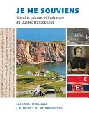 Je Me Souviens : Histoire, Culture, Et Littrature Du Qubec Francophone - Je Me Souviens: Histoire, Culture, Et Littrature Du Qubec Francophone